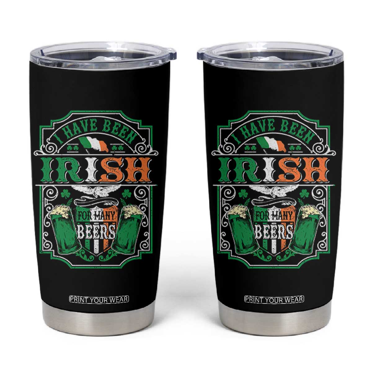 Funny Irish Beer Drinking Tumbler Cup I Have Been Irish For Many Beers St Patrick's Day TS11 Black Print Your Wear