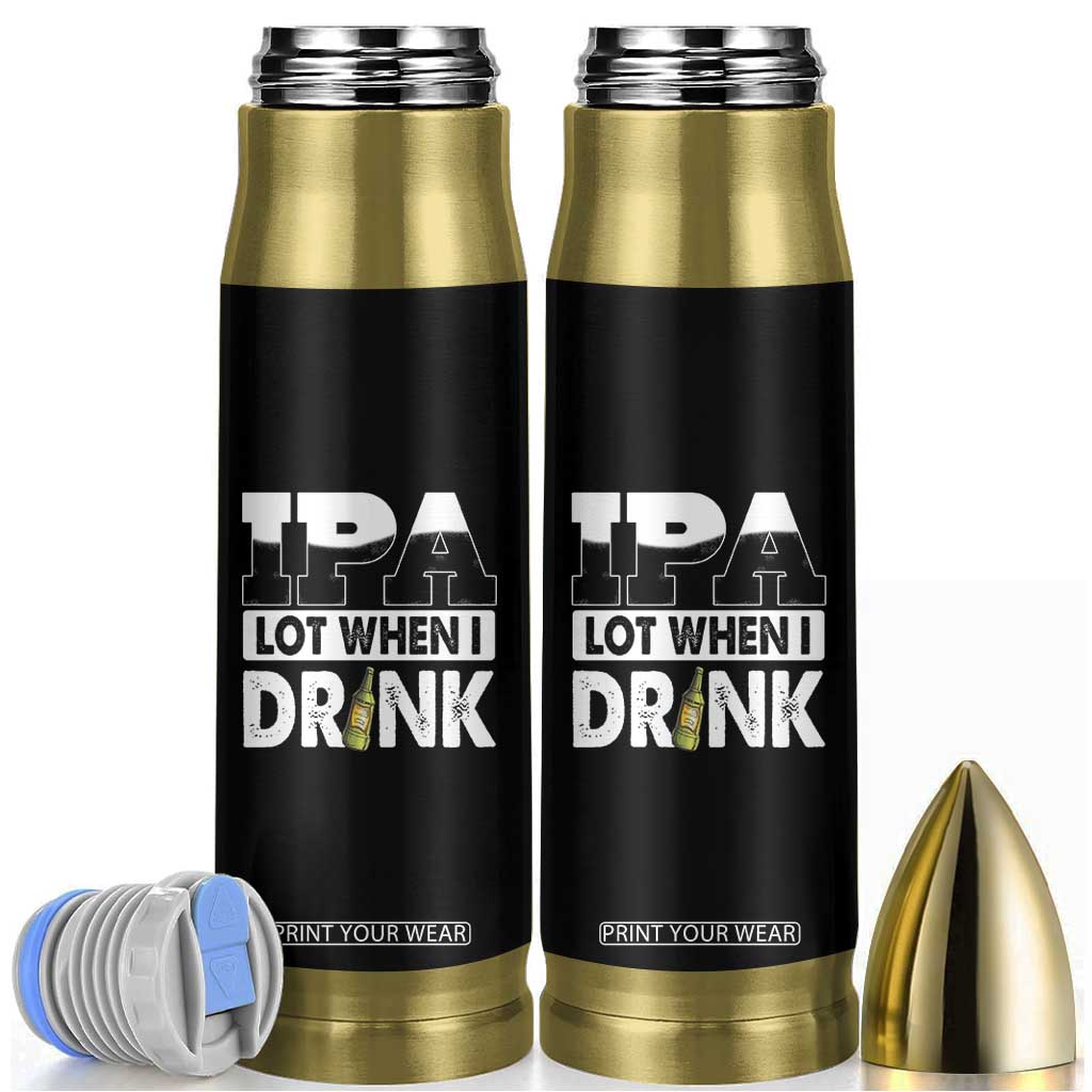 Funny Irish Black Beer Drinking St Patrick's Day Bullet Tumbler IPA Lot When I Drink TS11 Black Print Your Wear