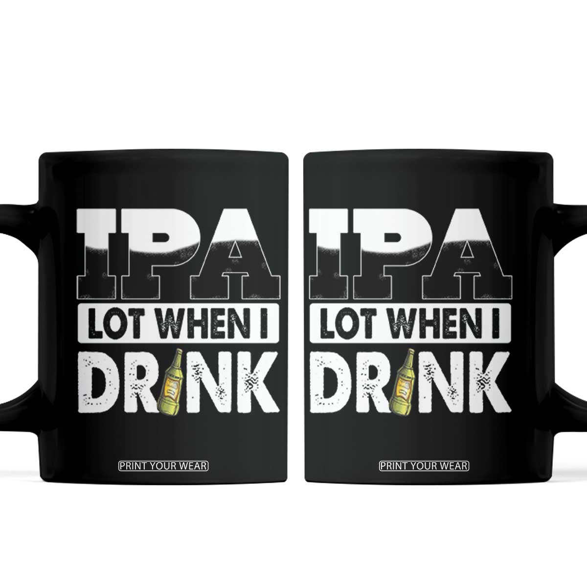 Funny Irish Black Beer Drinking St Patrick's Day Coffee Mug IPA Lot When I Drink TS11 Black Print Your Wear