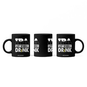 Funny Irish Black Beer Drinking St Patrick's Day Coffee Mug IPA Lot When I Drink TS11 Print Your Wear