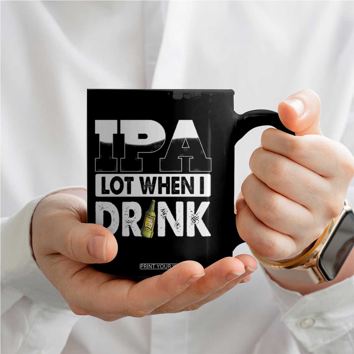 Funny Irish Black Beer Drinking St Patrick's Day Coffee Mug IPA Lot When I Drink TS11 Print Your Wear