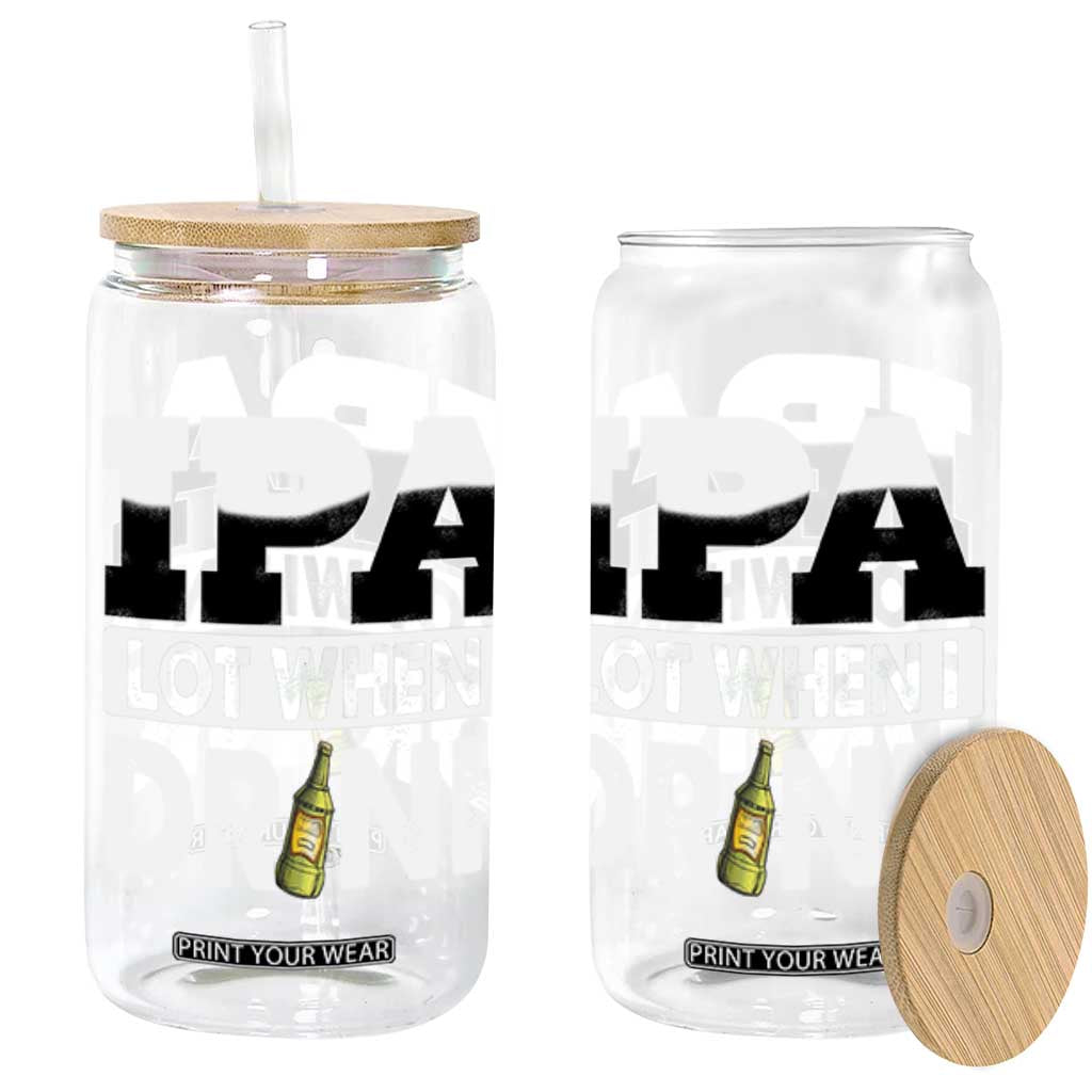 Funny Irish Black Beer Drinking St Patrick's Day Glass Can IPA Lot When I Drink TS11 Black Print Your Wear