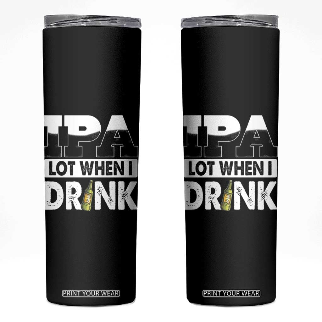 Funny Irish Black Beer Drinking St Patrick's Day Skinny Tumbler IPA Lot When I Drink TS11 Black Print Your Wear