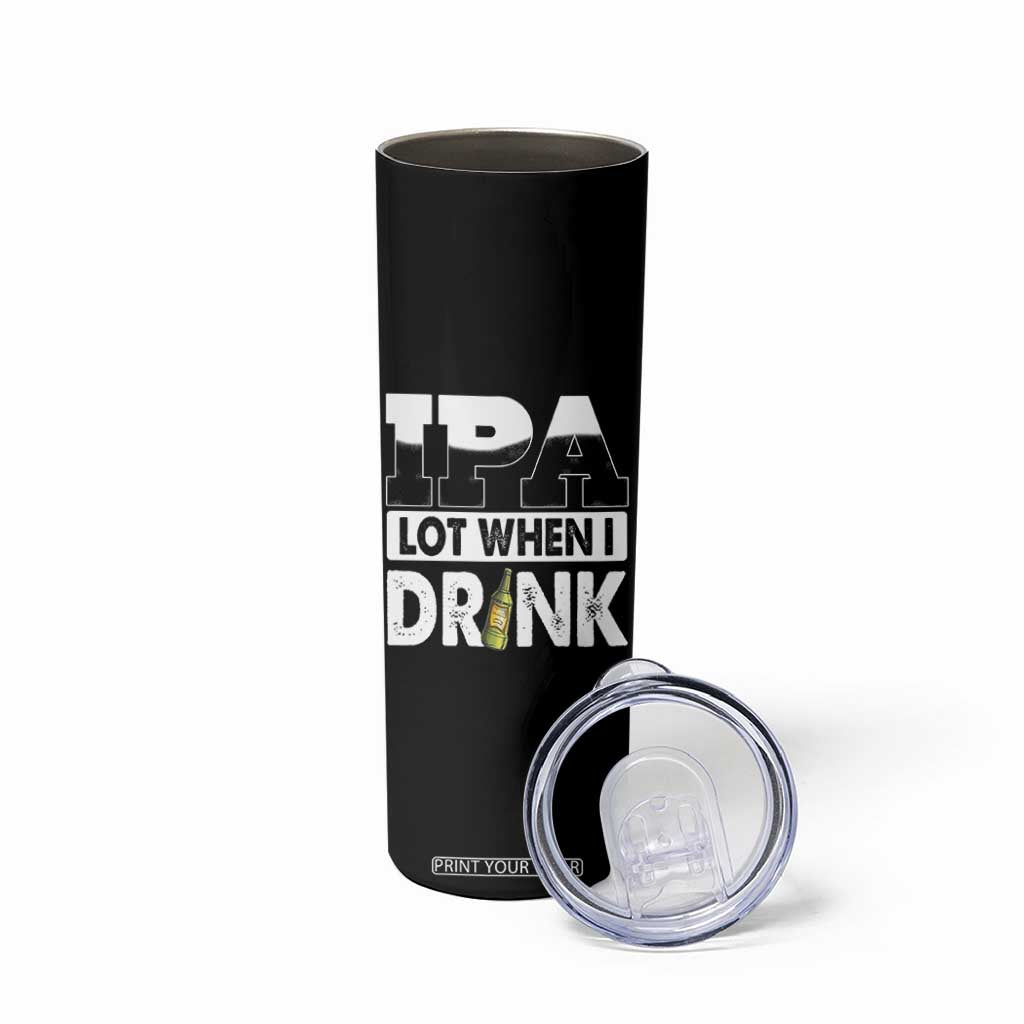 Funny Irish Black Beer Drinking St Patrick's Day Skinny Tumbler IPA Lot When I Drink TS11 Print Your Wear