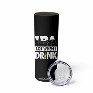 Funny Irish Black Beer Drinking St Patrick's Day Skinny Tumbler IPA Lot When I Drink TS11 Print Your Wear