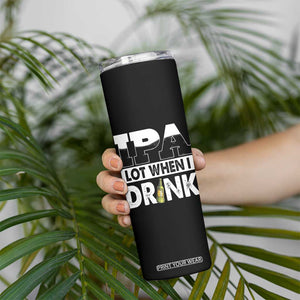 Funny Irish Black Beer Drinking St Patrick's Day Skinny Tumbler IPA Lot When I Drink TS11 Print Your Wear