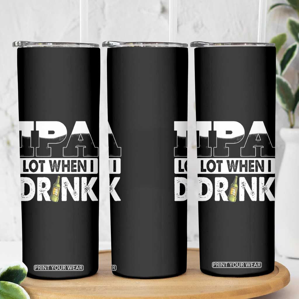 Funny Irish Black Beer Drinking St Patrick's Day Skinny Tumbler IPA Lot When I Drink TS11 Print Your Wear