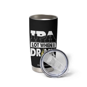 Funny Irish Black Beer Drinking St Patrick's Day Tumbler Cup IPA Lot When I Drink TS11 Print Your Wear