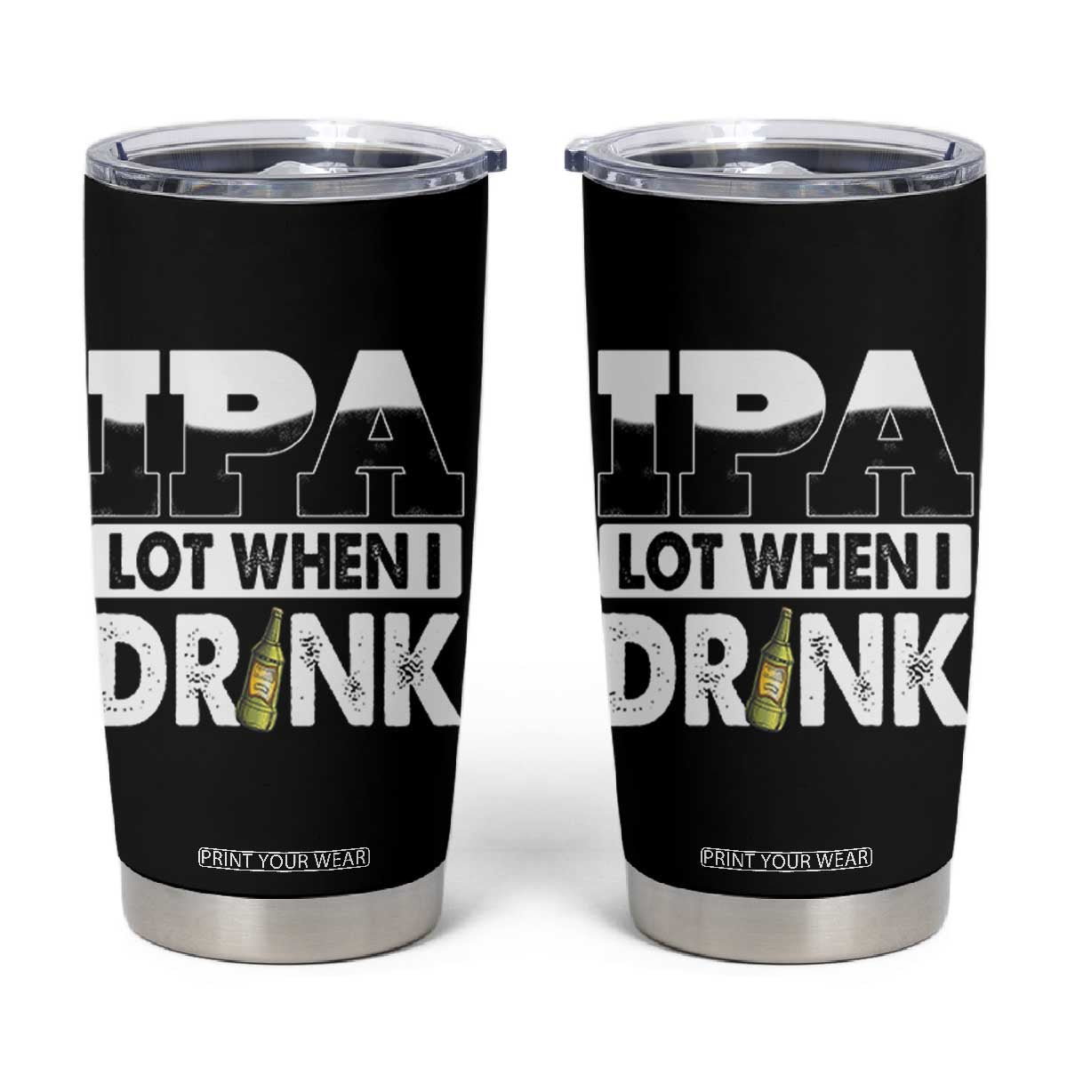 Funny Irish Black Beer Drinking St Patrick's Day Tumbler Cup IPA Lot When I Drink TS11 Black Print Your Wear