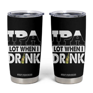 Funny Irish Black Beer Drinking St Patrick's Day Tumbler Cup IPA Lot When I Drink TS11 Black Print Your Wear