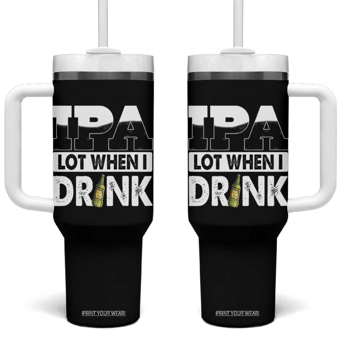 Funny Irish Black Beer Drinking St Patrick's Day Tumbler With Handle IPA Lot When I Drink TS11 One Size: 40 oz Black Print Your Wear