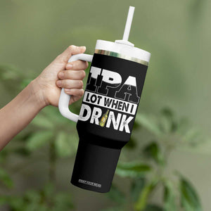 Funny Irish Black Beer Drinking St Patrick's Day Tumbler With Handle IPA Lot When I Drink TS11 Print Your Wear