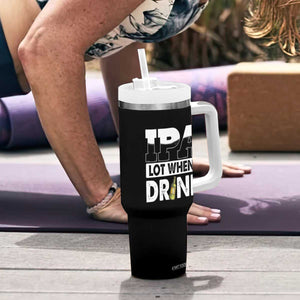 Funny Irish Black Beer Drinking St Patrick's Day Tumbler With Handle IPA Lot When I Drink TS11 Print Your Wear