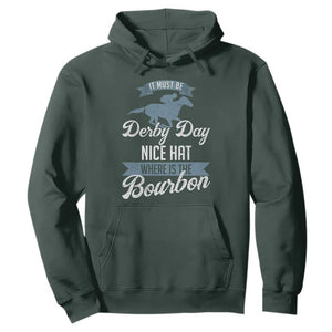 Funny It Must Be Derby Day Nice Hat Where Is The Bourbon Hoodie Horse Racing TS11 Dark Forest Green Print Your Wear