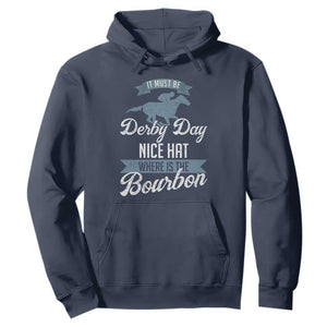 Funny It Must Be Derby Day Nice Hat Where Is The Bourbon Hoodie Horse Racing TS11 Navy Print Your Wear