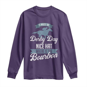 Funny It Must Be Derby Day Nice Hat Where Is The Bourbon Long Sleeve Shirt Horse Racing TS11 Purple Print Your Wear