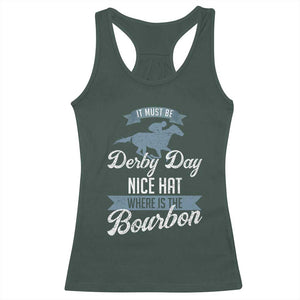 Funny It Must Be Derby Day Nice Hat Where Is The Bourbon Racerback Tank Top Horse Racing TS11 Dark Forest Green Print Your Wear