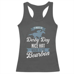 Funny It Must Be Derby Day Nice Hat Where Is The Bourbon Racerback Tank Top Horse Racing TS11 Dark Heather Print Your Wear