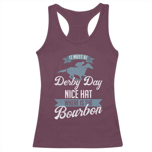 Funny It Must Be Derby Day Nice Hat Where Is The Bourbon Racerback Tank Top Horse Racing TS11 Maroon Print Your Wear