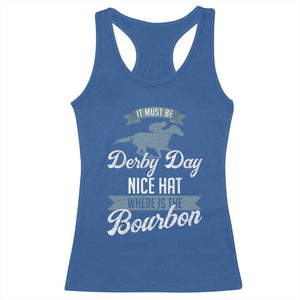 Funny It Must Be Derby Day Nice Hat Where Is The Bourbon Racerback Tank Top Horse Racing TS11 Royal Blue Print Your Wear