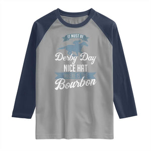 Funny It Must Be Derby Day Nice Hat Where Is The Bourbon Raglan Shirt Horse Racing TS11 Sport Gray Navy Print Your Wear
