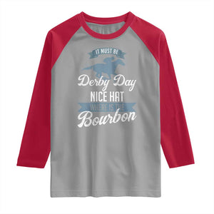 Funny It Must Be Derby Day Nice Hat Where Is The Bourbon Raglan Shirt Horse Racing TS11 Sport Gray Red Print Your Wear