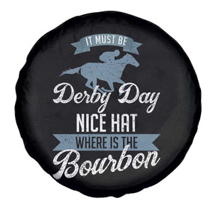 Funny It Must Be Derby Day Nice Hat Where Is The Bourbon Spare Tire Cover Horse Racing TS11 Print Your Wear