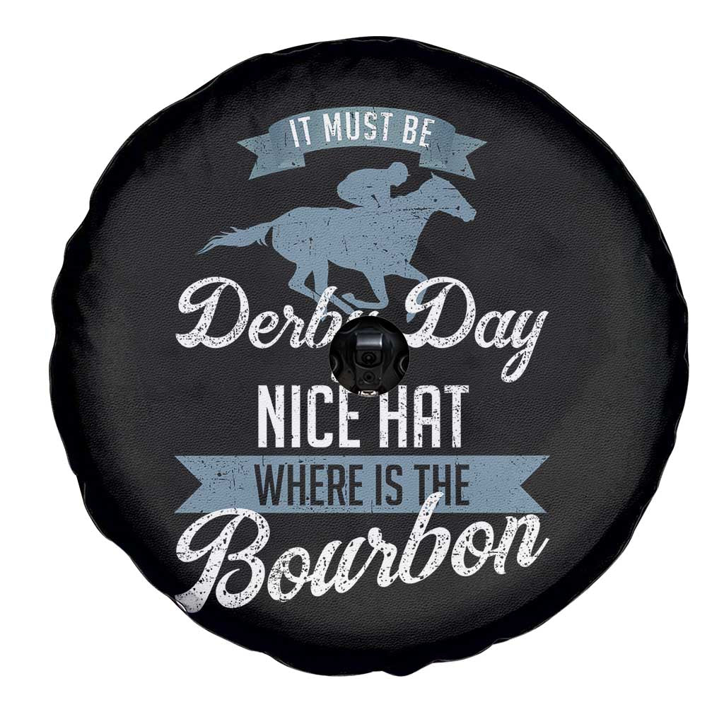 Funny It Must Be Derby Day Nice Hat Where Is The Bourbon Spare Tire Cover Horse Racing TS11 Print Your Wear