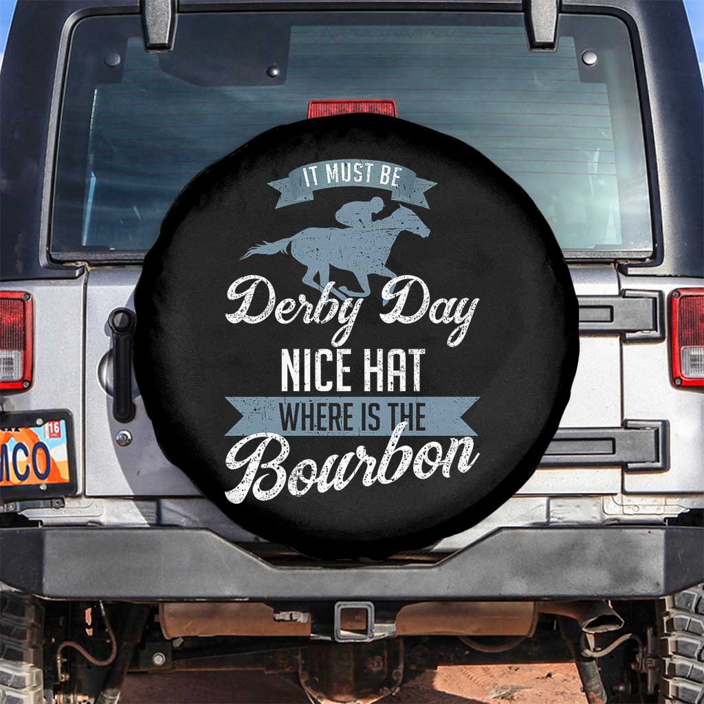 Funny It Must Be Derby Day Nice Hat Where Is The Bourbon Spare Tire Cover Horse Racing TS11 No hole Black Print Your Wear