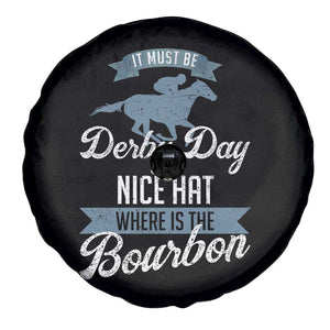 Funny It Must Be Derby Day Nice Hat Where Is The Bourbon Spare Tire Cover Horse Racing TS11 Print Your Wear