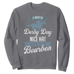 Funny It Must Be Derby Day Nice Hat Where Is The Bourbon Sweatshirt Horse Racing TS11 Charcoal Print Your Wear