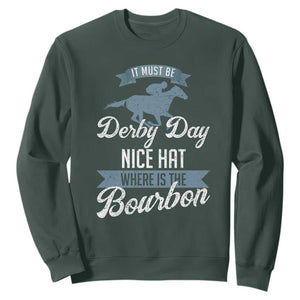 Funny It Must Be Derby Day Nice Hat Where Is The Bourbon Sweatshirt Horse Racing TS11 Dark Forest Green Print Your Wear