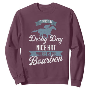 Funny It Must Be Derby Day Nice Hat Where Is The Bourbon Sweatshirt Horse Racing TS11 Maroon Print Your Wear