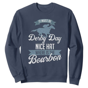 Funny It Must Be Derby Day Nice Hat Where Is The Bourbon Sweatshirt Horse Racing TS11 Navy Print Your Wear