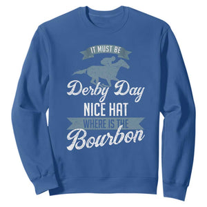 Funny It Must Be Derby Day Nice Hat Where Is The Bourbon Sweatshirt Horse Racing TS11 Royal Blue Print Your Wear
