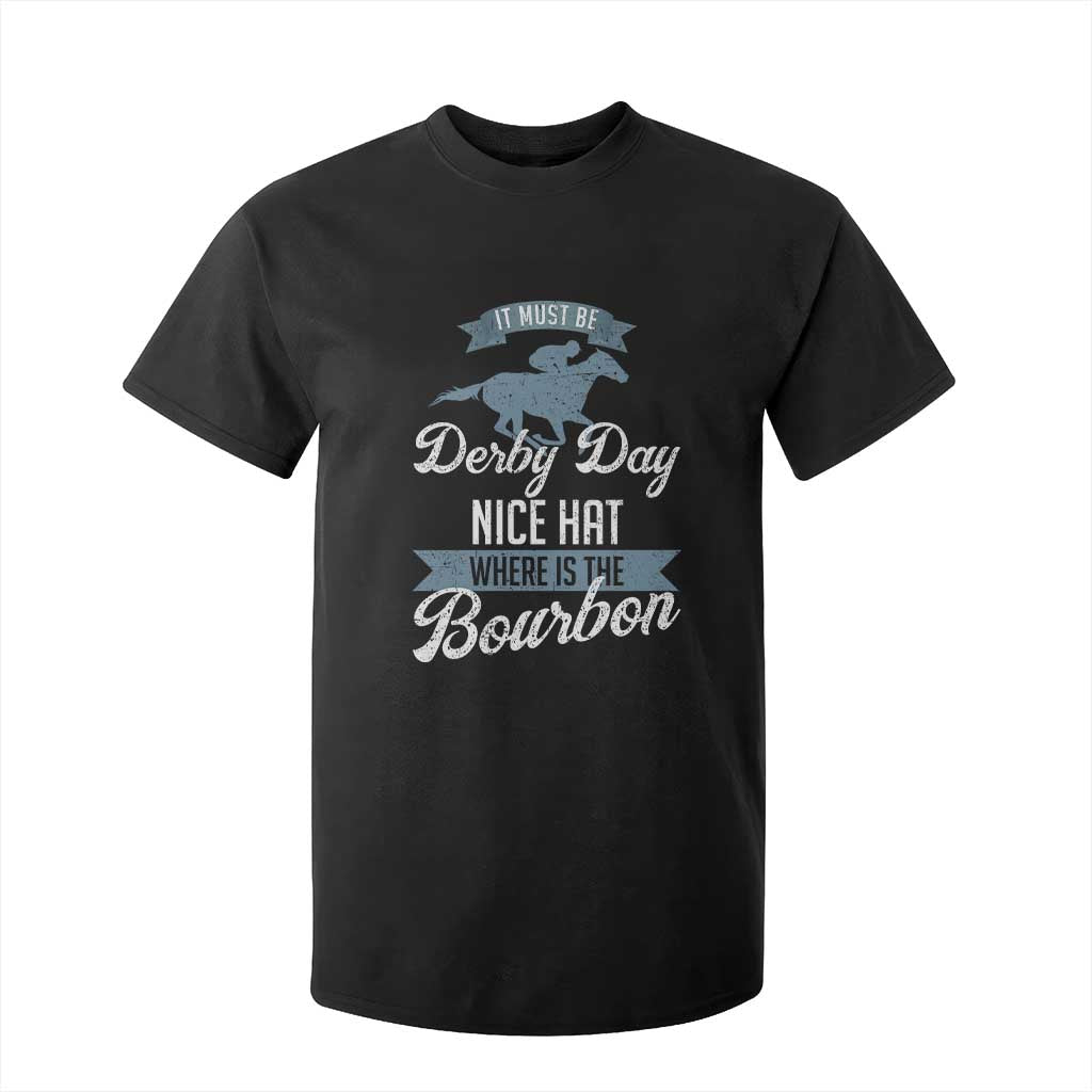 Funny It Must Be Derby Day Nice Hat Where Is The Bourbon T Shirt For Kid Horse Racing TS11 Black Print Your Wear