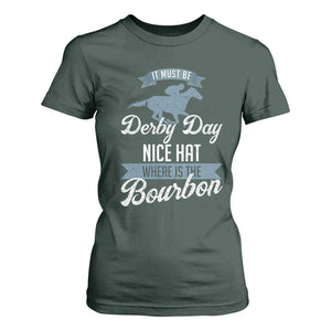 Funny It Must Be Derby Day Nice Hat Where Is The Bourbon T Shirt For Women Horse Racing TS11 Dark Forest Green Print Your Wear