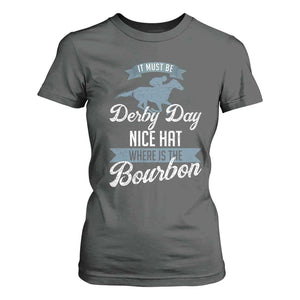 Funny It Must Be Derby Day Nice Hat Where Is The Bourbon T Shirt For Women Horse Racing TS11 Dark Heather Print Your Wear