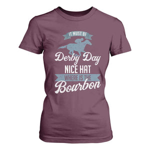 Funny It Must Be Derby Day Nice Hat Where Is The Bourbon T Shirt For Women Horse Racing TS11 Maroon Print Your Wear