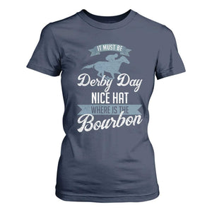Funny It Must Be Derby Day Nice Hat Where Is The Bourbon T Shirt For Women Horse Racing TS11 Navy Print Your Wear