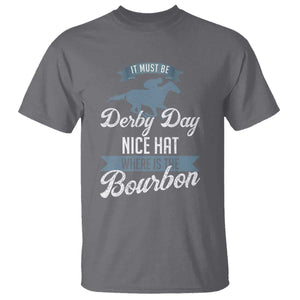 Funny It Must Be Derby Day Nice Hat Where Is The Bourbon T Shirt Horse Racing TS11 Charcoal Print Your Wear