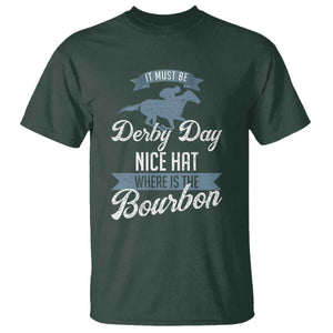 Funny It Must Be Derby Day Nice Hat Where Is The Bourbon T Shirt Horse Racing TS11 Dark Forest Green Print Your Wear
