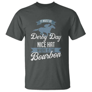 Funny It Must Be Derby Day Nice Hat Where Is The Bourbon T Shirt Horse Racing TS11 Dark Heather Print Your Wear