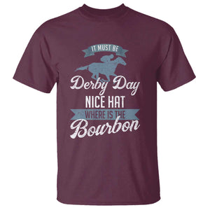 Funny It Must Be Derby Day Nice Hat Where Is The Bourbon T Shirt Horse Racing TS11 Maroon Print Your Wear