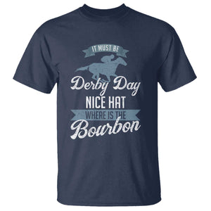 Funny It Must Be Derby Day Nice Hat Where Is The Bourbon T Shirt Horse Racing TS11 Navy Print Your Wear
