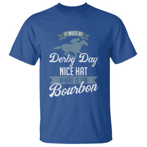 Funny It Must Be Derby Day Nice Hat Where Is The Bourbon T Shirt Horse Racing TS11 Royal Blue Print Your Wear