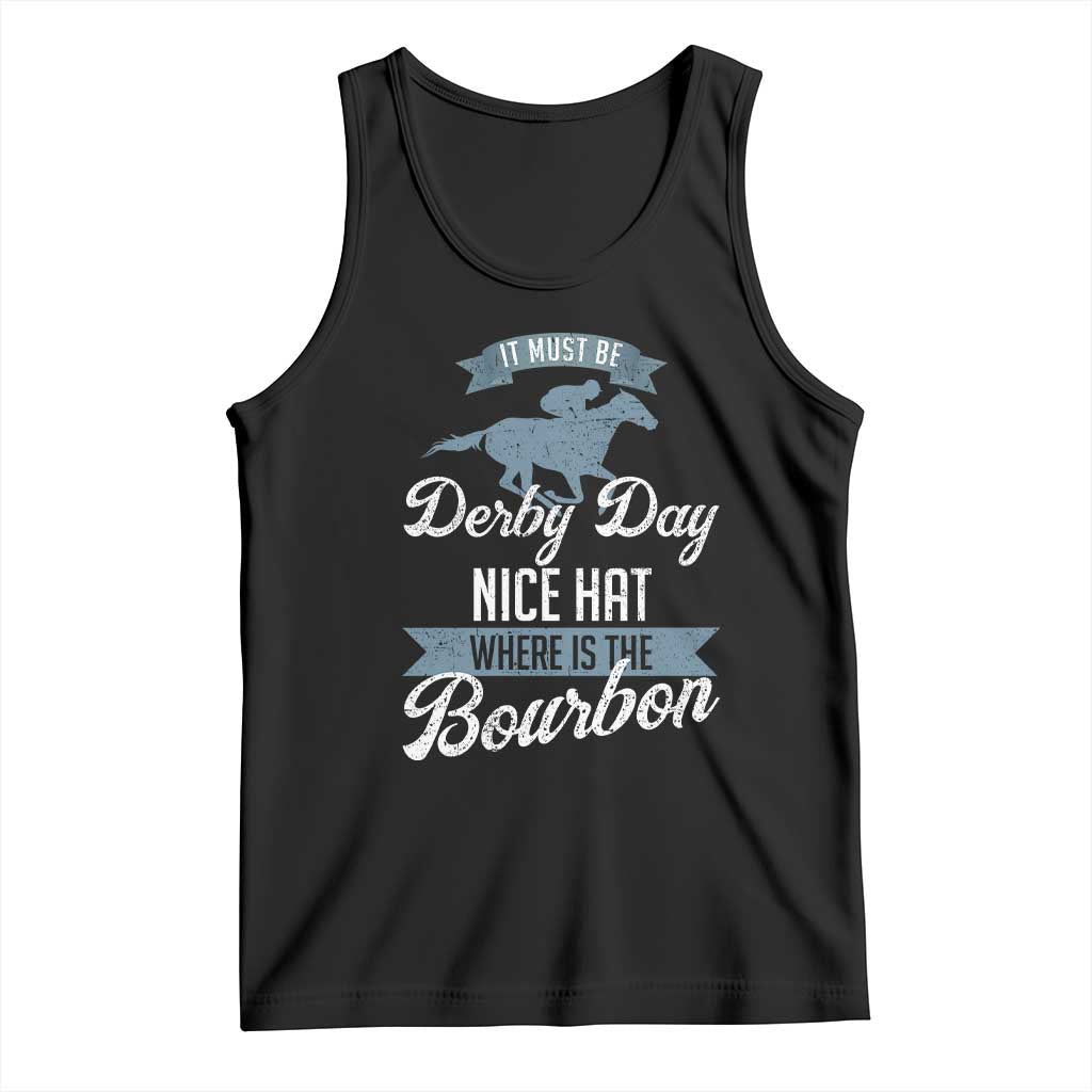 Funny It Must Be Derby Day Nice Hat Where Is The Bourbon Tank Top Horse Racing TS11 Black Print Your Wear