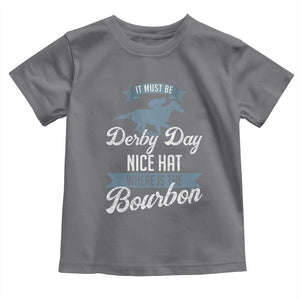 Funny It Must Be Derby Day Nice Hat Where Is The Bourbon Toddler T Shirt Horse Racing TS11 Charcoal Print Your Wear