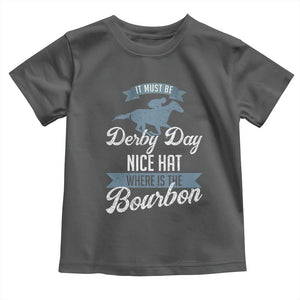 Funny It Must Be Derby Day Nice Hat Where Is The Bourbon Toddler T Shirt Horse Racing TS11 Dark Heather Print Your Wear