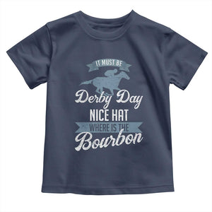 Funny It Must Be Derby Day Nice Hat Where Is The Bourbon Toddler T Shirt Horse Racing TS11 Navy Print Your Wear